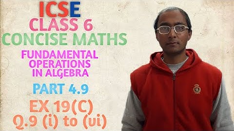 ICSE CONCISE MATHS CLASS 6 FUNDAMENTAL OPERATIONS IN ALGEBRA PART 4.9 EX 19(C) Q.9 (i) to (vi)