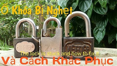 Hướng dẫn khắc phục ổ khóa bị kẹt - Instructions for fixing a blocked lock