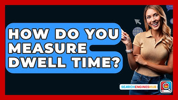 How Do You Measure Dwell Time? - SearchEnginesHub.com