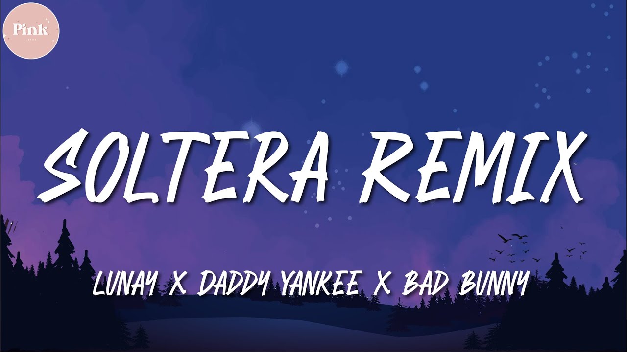 Soltera Letra Soltera Remix ╸Lunay X Daddy Yankee X Bad Bunny | Letra/Lyrics - YouTube