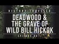 Deadwood & the Grave of Wild Bill Hickok | History Traveler Episode 80