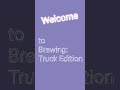 First Truck Brew: pt 1