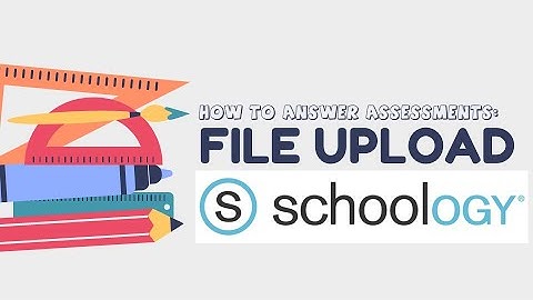 Schoology for Students: File upload  Assessment Type (How to answer)