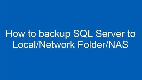 How to backup SQL Server to Local/Network Folder/NAS