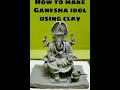 Making of Ganesh Idol using clay | Making Ganpati using clay | Ganesh murti at home | Part 1