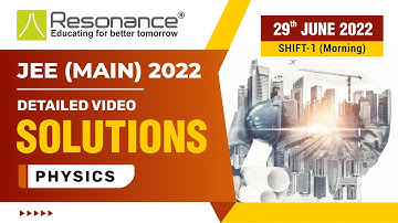 Physics Video Solutions (Q. 20 to Q. 25) By Resonance - JEE Main 2022 (Session 1) 29 June Morning