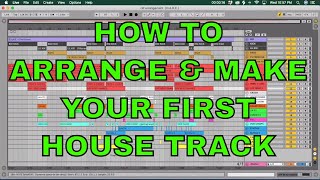 HOW TO ARRANGE & MAKE YOUR FIRST HOUSE TRACK  (Episode 1)
