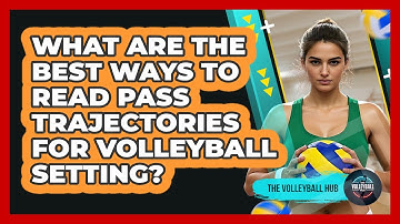 What Are The Best Ways To Read Pass Trajectories For Volleyball Setting? - The Volleyball Hub