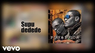 B Flow - Supu Dedede ft. P-Jay