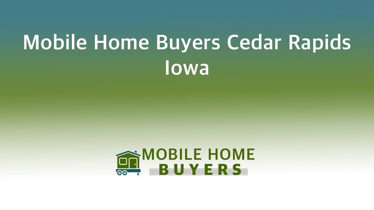 Mobile Home Buyers Cedar Rapids Iowa | 844-427-4281