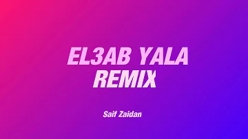 EL3AB YALA REMIX | العب يلا | Saif Zaidan