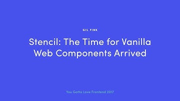 Gil Fink - Stencil: the Time for Vanilla Web Components Arrived