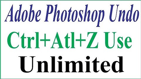 Adobe Photoshop undo unlimited Ctrl+Alt+Z