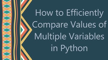 How to Efficiently Compare Values of Multiple Variables in Python