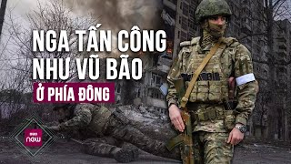 Nga tấn công như vũ bão ở phía Đông, quân đội Ukraine gồng mình chống đỡ | VTC Now