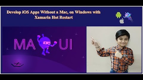 Develop iOS Apps Without a Mac, on Windows with Xamarin Hot Restart In Xamarin or .NET Maui