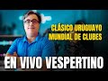 🎙️EN VIVO: Lo que dejó el clásico / Mundial de clubes