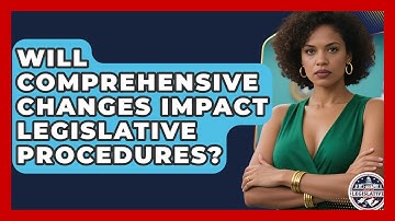 Will Comprehensive Changes Impact Legislative Procedures? - Inside the Legislative Branch