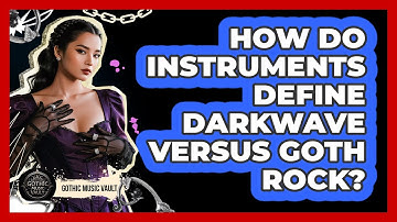 How Do Instruments Define Darkwave Versus Goth Rock?