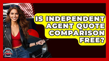 Is Independent Agent Quote Comparison Free? - Auto Coverage Explained