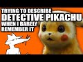 Trying to Describe That Detective Pikachu Movie When I Barely Remember It