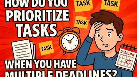 How Do You Prioritize Tasks When You Have Multiple Deadlines? | Best Answer for Interview Success