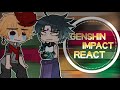 GENSHIN IMPACT REACT TO~