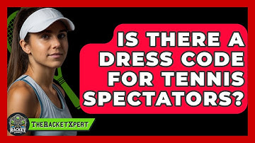 Is There A Dress Code For Tennis Spectators? - The Racket Xpert