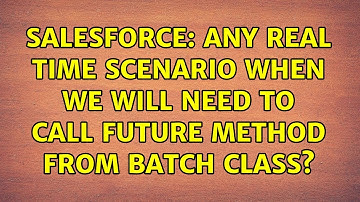 Salesforce: Any real time scenario when we will need to call future method from batch class?