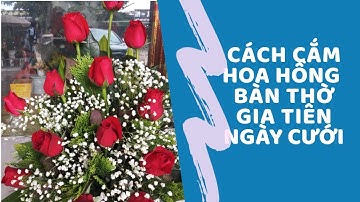 Cách căm hoa hồng| Cắm hoa đơn giản bàn gia tiên ngày cưới| Ngọc Khuyên flower
