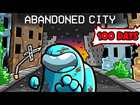 100 Days in an Abandoned City (Among Us)