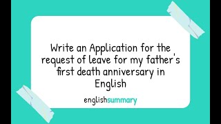 Write an Application for the request of leave for my father's first death anniversary in English