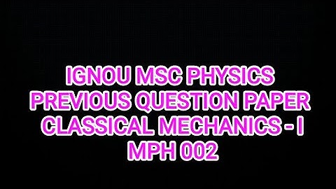 Previous Year Question Paper| Classical Mechanics-I MPH002 | IGNOU MSC PHYSICS MSCPH