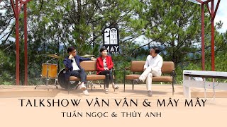 Danh ca Tuấn Ngọc & Thúy Anh tâm sự về Anh Tú | Talkshow Vân Vân & Mây Mây