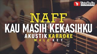 kau masih kekasihku - naff (akustik karaoke) | male key chords