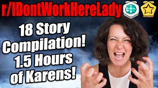 r/IDontWorkHereLady - 18 Story Compilation! 1.5 Hours of Karen!