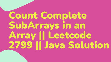 Count Complete SubArrays in an Array || Leetcode 2799 || Java Solution