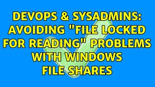Famous DevOps & SysAdmins: Avoiding "file locked for reading" problems with Windows file shares Wealth