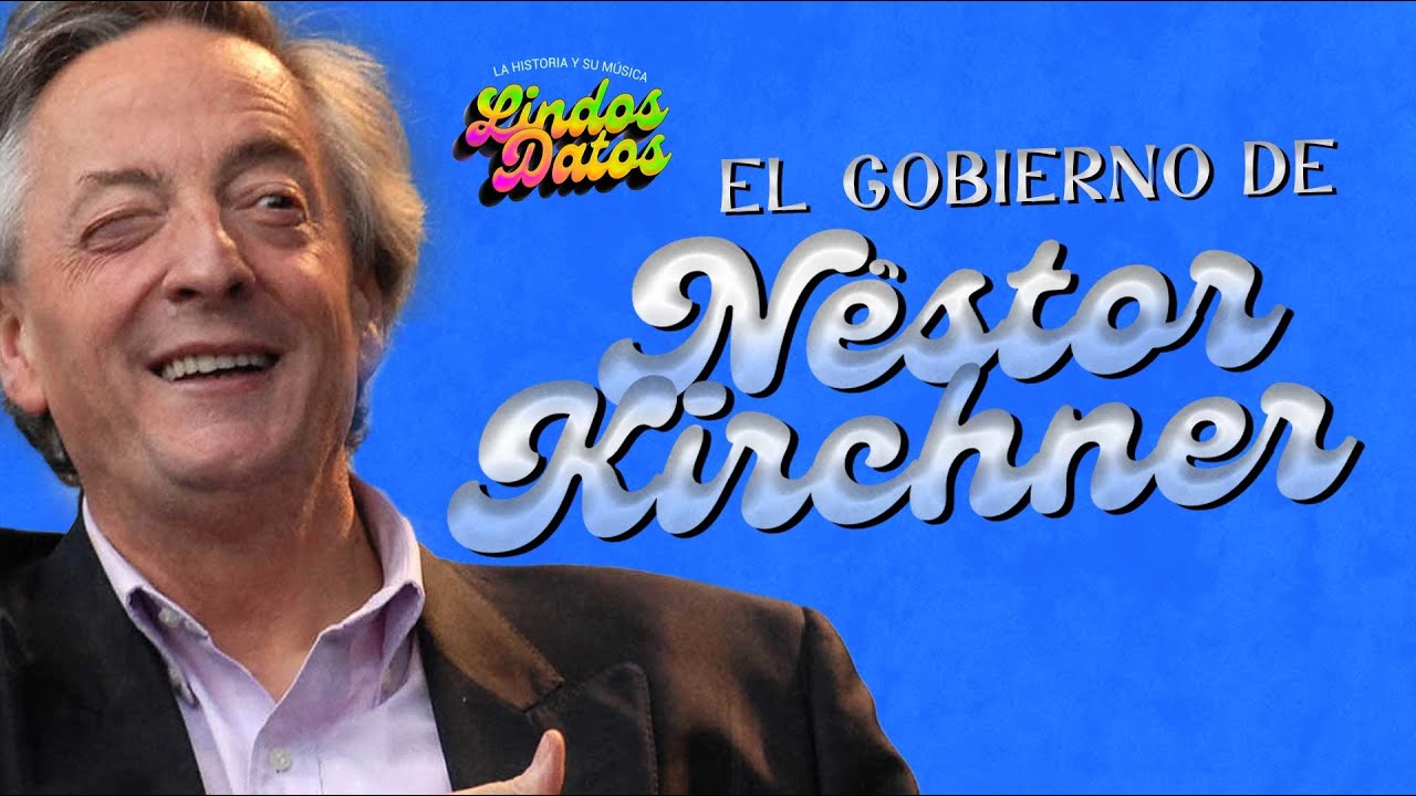 EL GOBIERNO DE NÉSTOR KIRCHNER | LA HISTORIA Y SU MÚSICA LD - YouTube