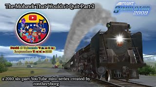 The Mohawk That Wouldnt Quit - Part 2 Trainz 2009 Remake