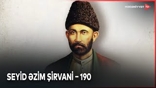 Xix Əsr Milli Poeziyada Oynadığı Mühüm Rolu Ilə Bu Gün Də Xatırlanan Seyid Əzim Şirvani...