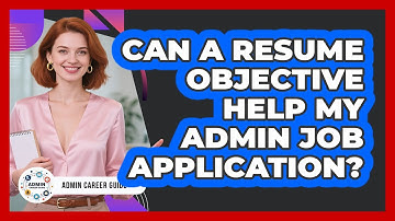 Can A Resume Objective Help My Admin Job Application?