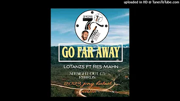 GO far away-LoTanzs ft Res Mahn (png 2023 official music) straight out C5 RECORDS