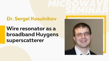 Wire resonator as a broadband Huygens superscatterer | Dr. Sergei Kosulnikov