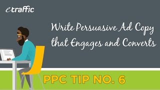 PPC Tip 6 | Write Persuasive Ad Copy that Engages and Converts