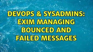 DevOps & SysAdmins: Exim managing bounced and failed messages