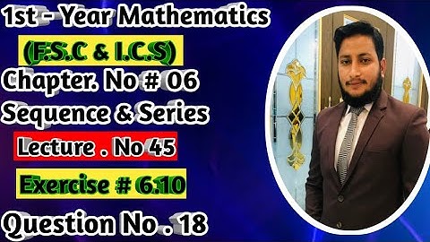 11TH CLASS MATH | CH 6 SEQUENCES & SERIES | EXERCISE 6.10 QUESTION NO 18