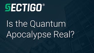 Is the Quantum Apocalypse Real? What YOU need to know to Protect Your Business against Cyberattacks