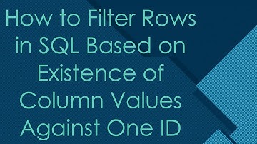 How to Filter Rows in SQL Based on Existence of Column Values Against One ID