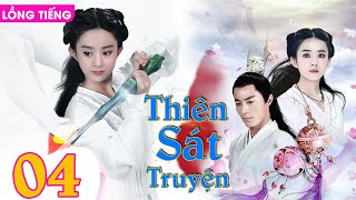 THIÊN SÁT TRUYỆN - Tập 04 (Lồng Tiếng) | Phim Bộ Cổ Trang Tiên Hiệp Mới Hay Nhất | TRIỆU LỆ DĨNH